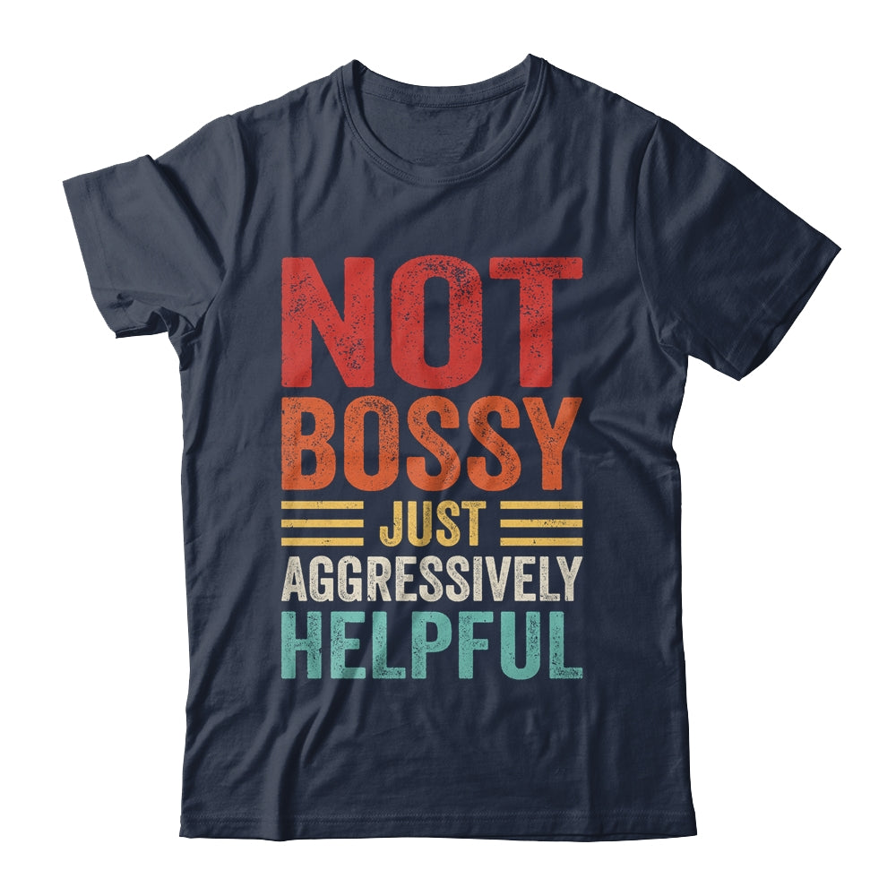 Not Bossy Just Aggressively Helpful Funny Retro Shirt & Hoodie | siriusteestore