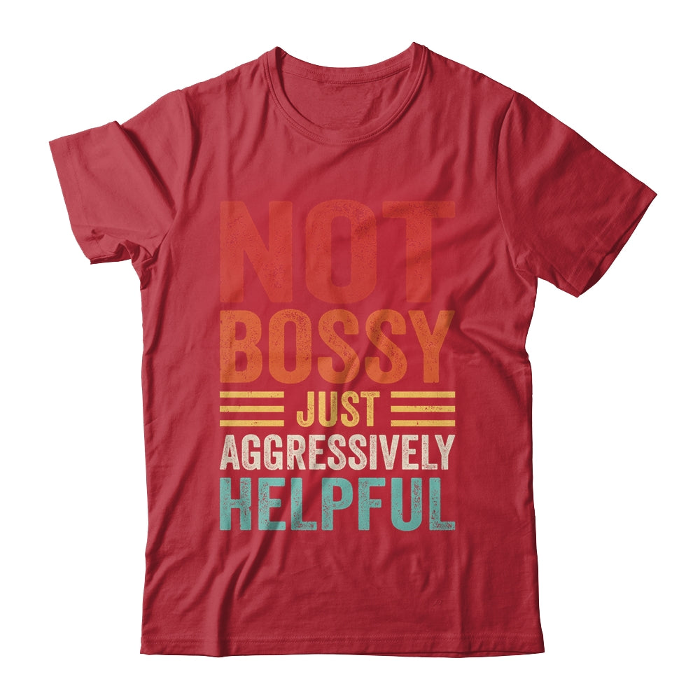 Not Bossy Just Aggressively Helpful Funny Retro Shirt & Hoodie | siriusteestore