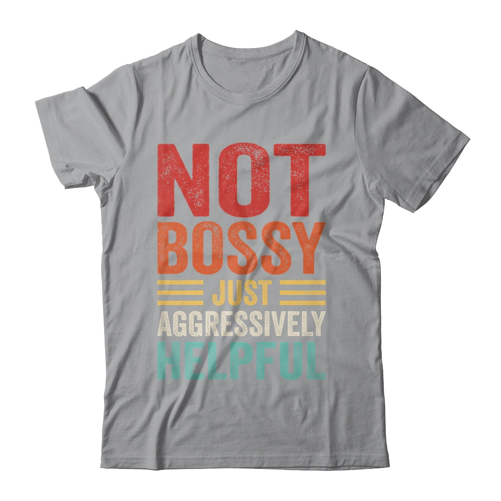 Not Bossy Just Aggressively Helpful Funny Retro Shirt & Hoodie | siriusteestore