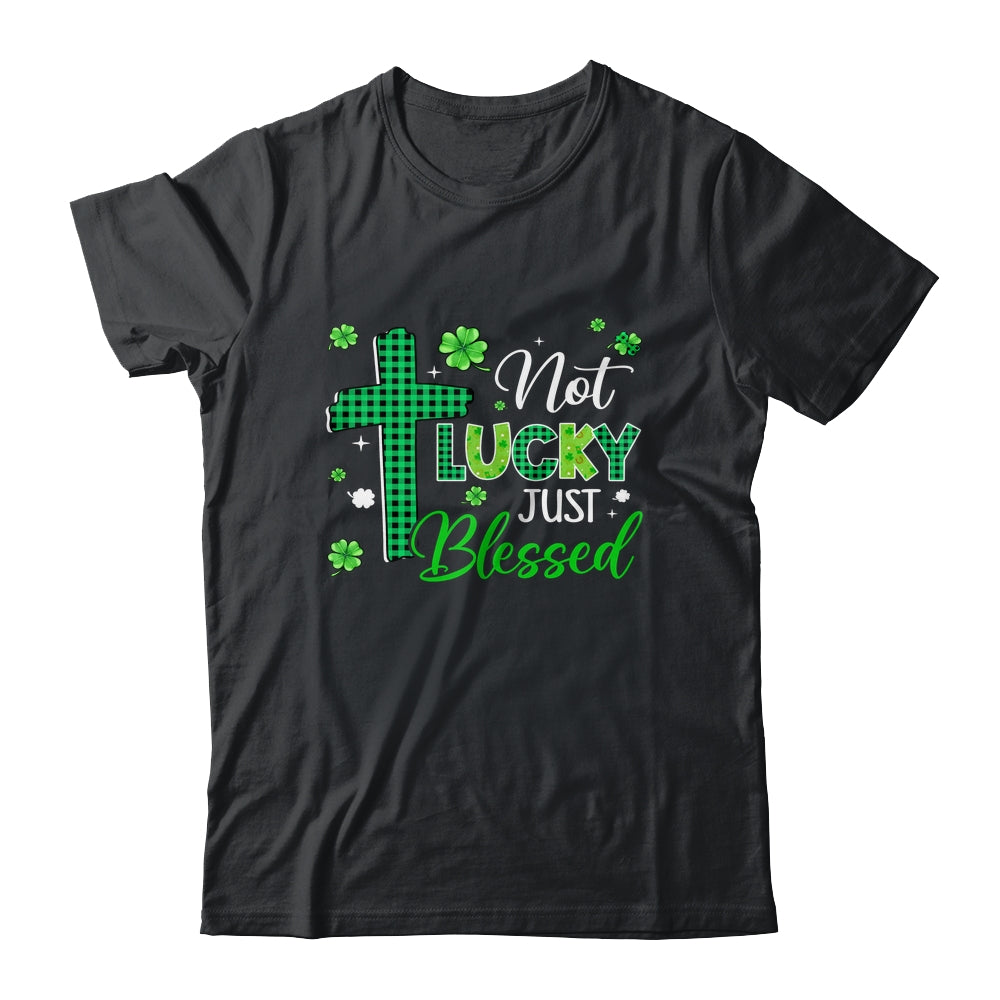 Not Lucky Just Blessed Cross Christian St Patricks Day Shirt & Hoodie | siriusteestore