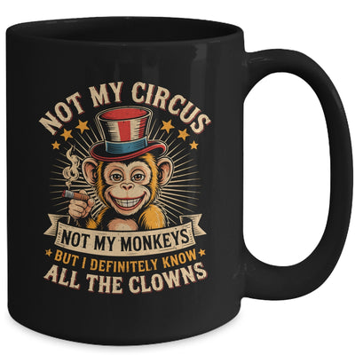Not My Circus Not My Monkeys But I Know All The Clowns Funny Mug | siriusteestore