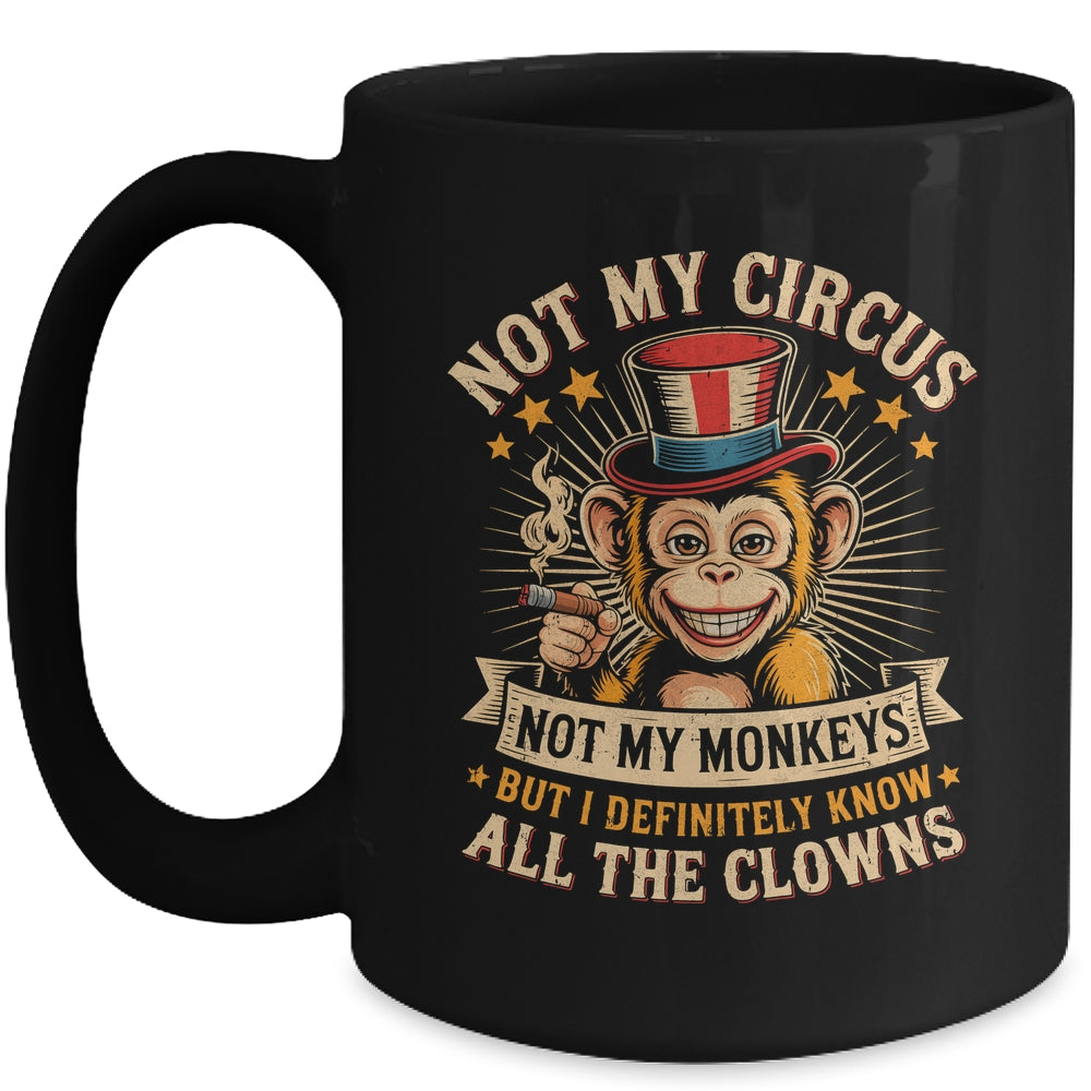 Not My Circus Not My Monkeys But I Know All The Clowns Funny Mug | siriusteestore