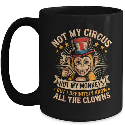 Not My Circus Not My Monkeys But I Know All The Clowns Funny Mug | siriusteestore