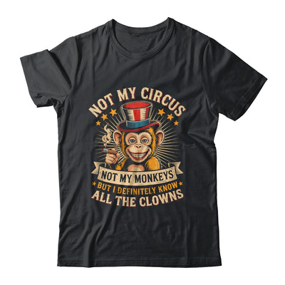 Not My Circus Not My Monkeys But I Know All The Clowns Funny Shirt & Hoodie | siriusteestore