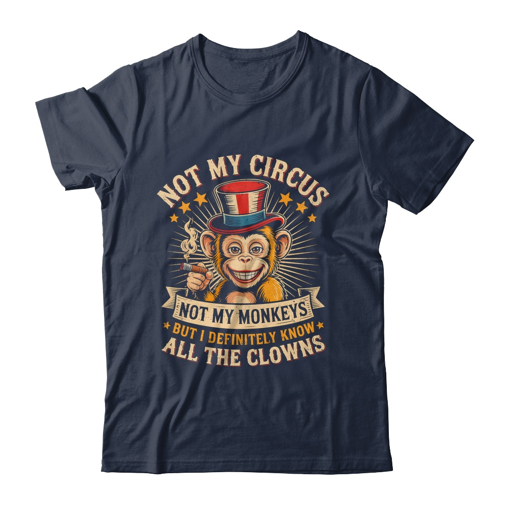 Not My Circus Not My Monkeys But I Know All The Clowns Funny Shirt & Hoodie | siriusteestore