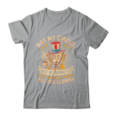 Not My Circus Not My Monkeys But I Know All The Clowns Funny Shirt & Hoodie | siriusteestore