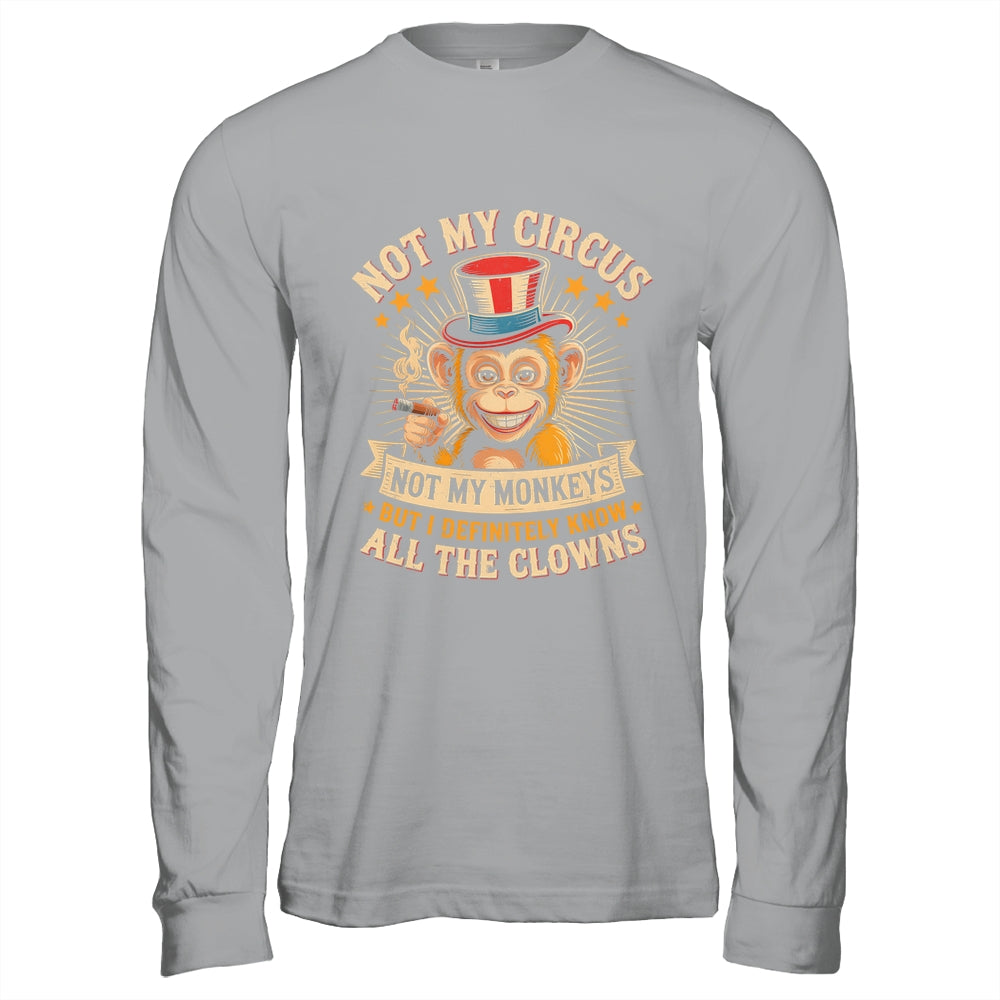 Not My Circus Not My Monkeys But I Know All The Clowns Funny Shirt & Hoodie | siriusteestore