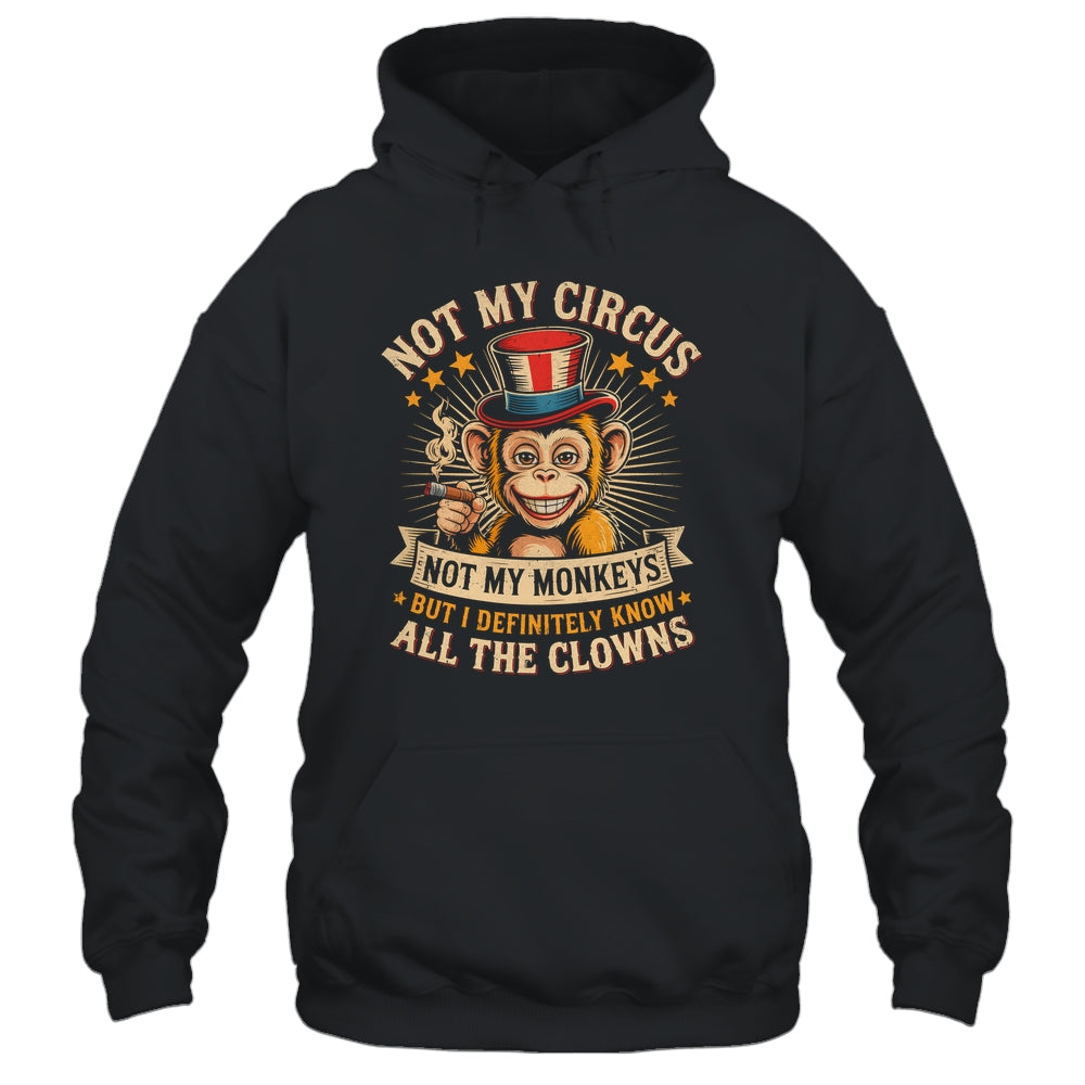 Not My Circus Not My Monkeys But I Know All The Clowns Funny Shirt & Hoodie | siriusteestore