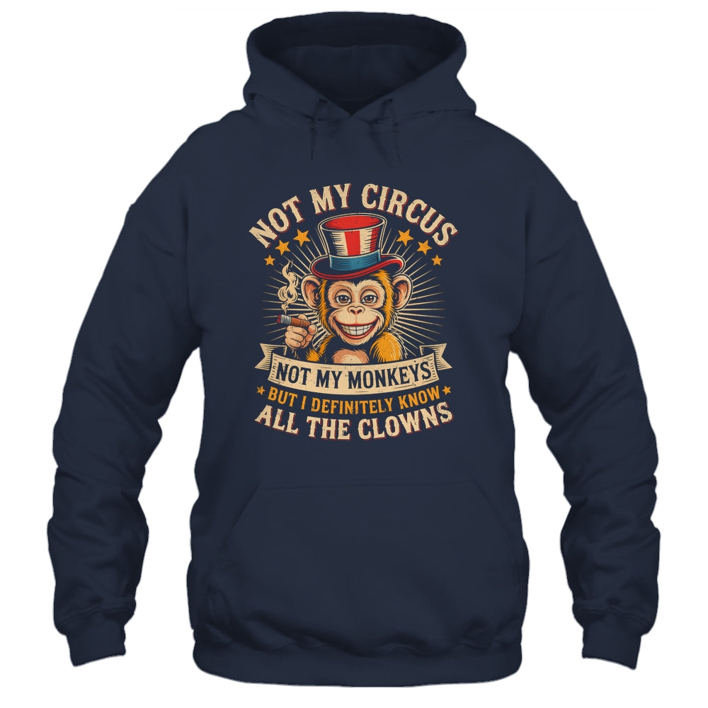 Not My Circus Not My Monkeys But I Know All The Clowns Funny Shirt & Hoodie | siriusteestore