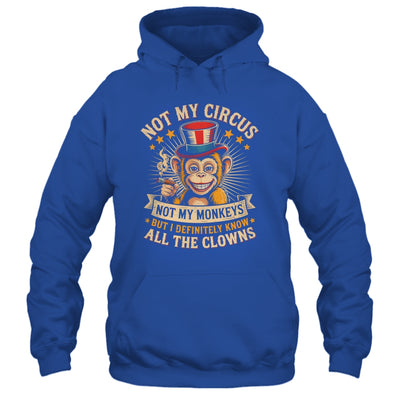 Not My Circus Not My Monkeys But I Know All The Clowns Funny Shirt & Hoodie | siriusteestore
