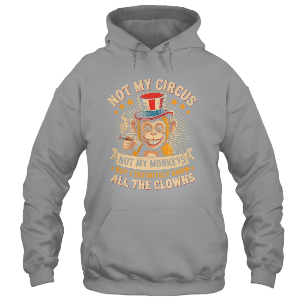 Not My Circus Not My Monkeys But I Know All The Clowns Funny Shirt & Hoodie | siriusteestore