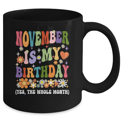 November Is My Birthday Yes The Whole Month Birthday Groovy Mug | siriusteestore