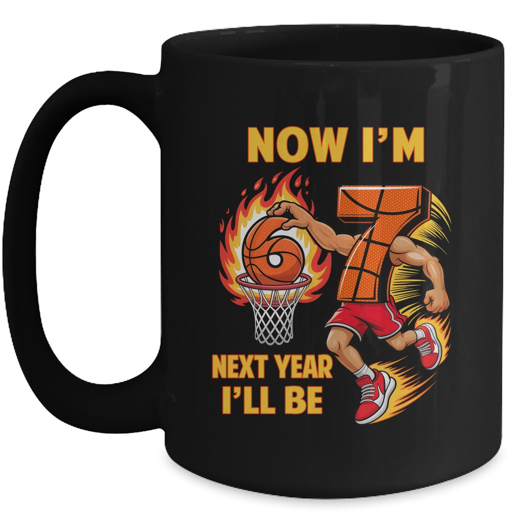 Now I'm 6 Basketball 6 7 Birthday Boy Next Year I'll Be 7 Mug | siriusteestore