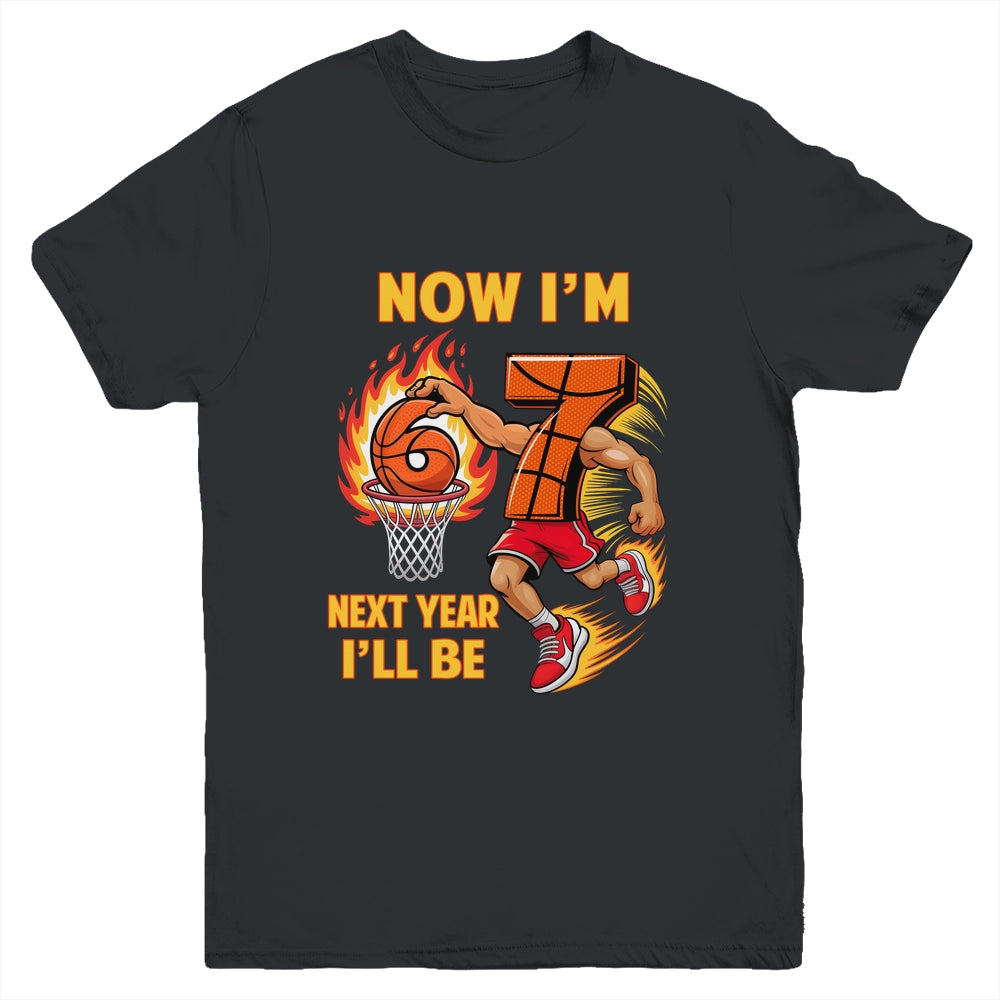 Now I'm 6 Basketball 6 7 Birthday Boy Next Year I'll Be 7 Youth Shirt | siriusteestore