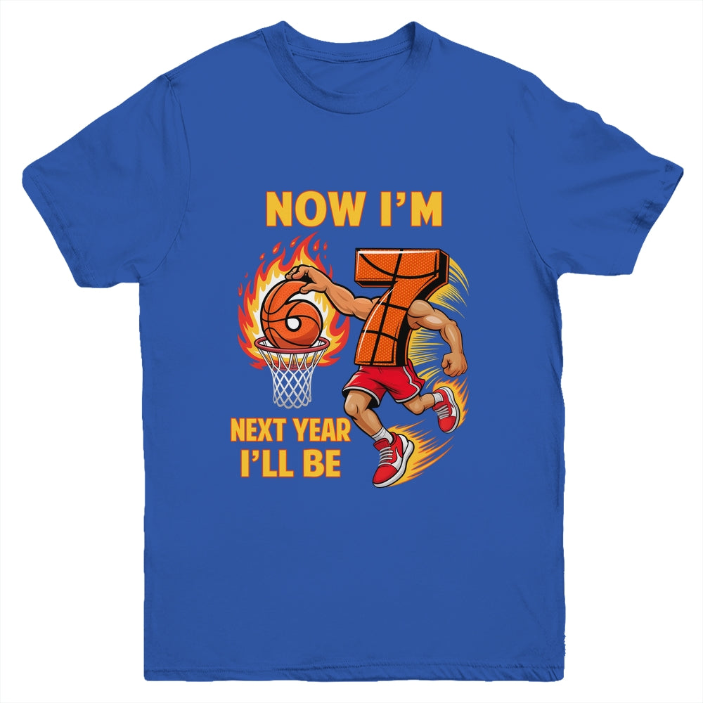 Now I'm 6 Basketball 6 7 Birthday Boy Next Year I'll Be 7 Youth Shirt | siriusteestore