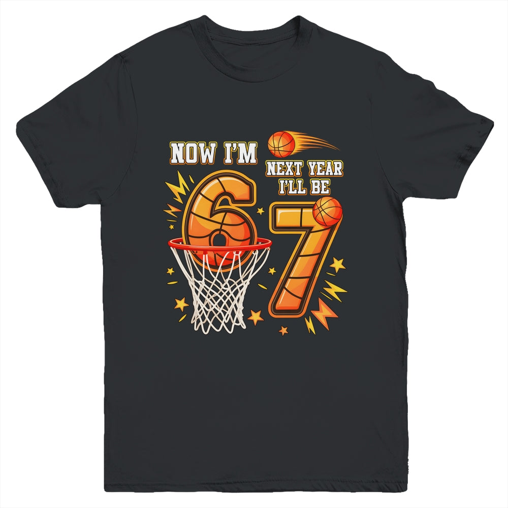 Now I'm 6 Birthday Boy Basketball 67 Next Year I'll Be 7 Youth Shirt | siriusteestore