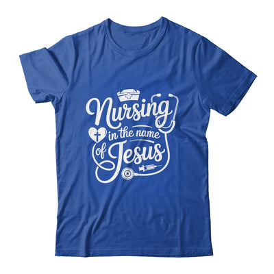 Nursing In The Name Of Jesus Christian Nurse Women Men Shirt & Hoodie | siriusteestore