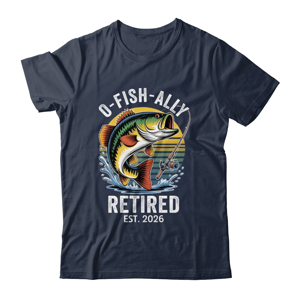 O-Fish-Ally Retired 2026 For Fisherman Fishing Retirement Shirt & Hoodie | siriusteestore