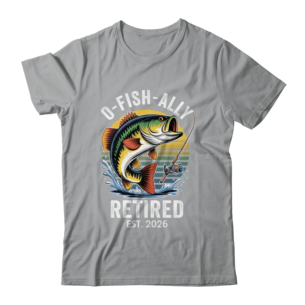 O-Fish-Ally Retired 2026 For Fisherman Fishing Retirement Shirt & Hoodie | siriusteestore