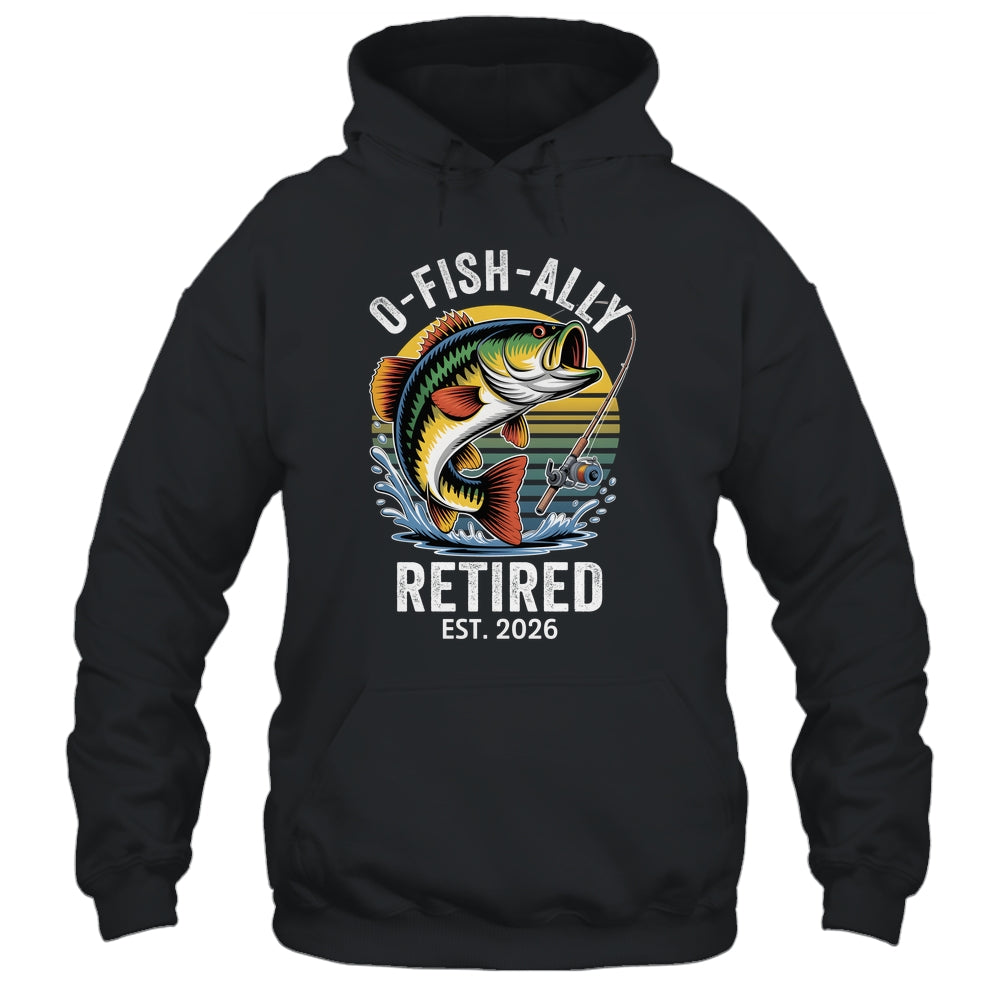 O-Fish-Ally Retired 2026 For Fisherman Fishing Retirement Shirt & Hoodie | siriusteestore