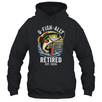 O-Fish-Ally Retired 2026 For Fisherman Fishing Retirement Shirt & Hoodie | siriusteestore