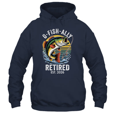 O-Fish-Ally Retired 2026 For Fisherman Fishing Retirement Shirt & Hoodie | siriusteestore