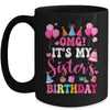 OMG It's My Sister's Birthday Happy To Me You Brother Cousin Mug | siriusteestore