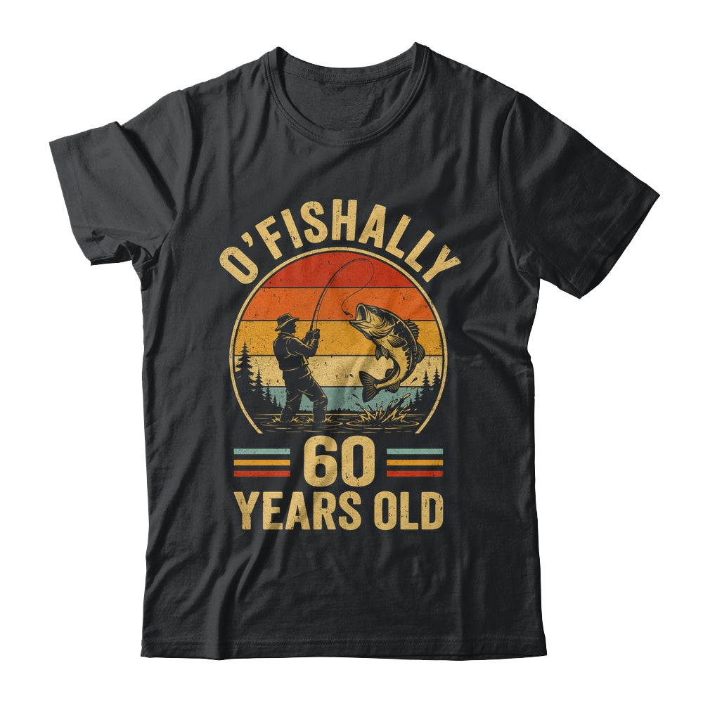 O'fishally 60 Years Old Fisherman 60Th Birthday Fishing Shirt & Hoodie | siriusteestore