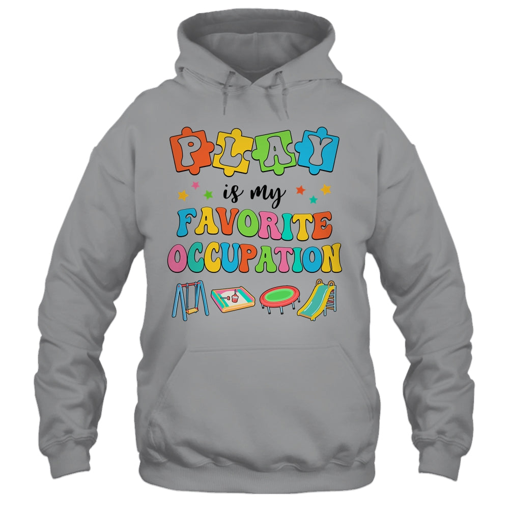 Occupational Therapy Play Is My Favorite Occupation Cool OT Shirt & Hoodie | siriusteestore