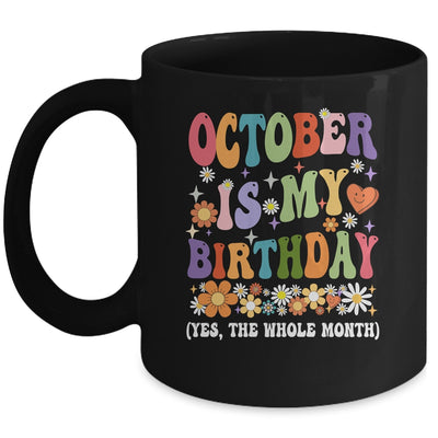 October Is My Birthday Yes The Whole Month Birthday Groovy Mug | siriusteestore