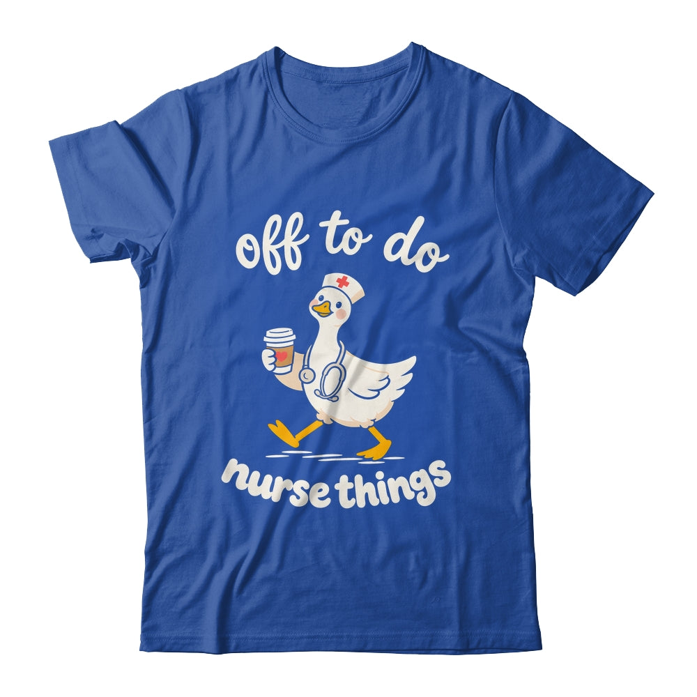 Off To Do Nurse Things Duck Healthcare Humor Goose Shirt & Tank Top | siriusteestore