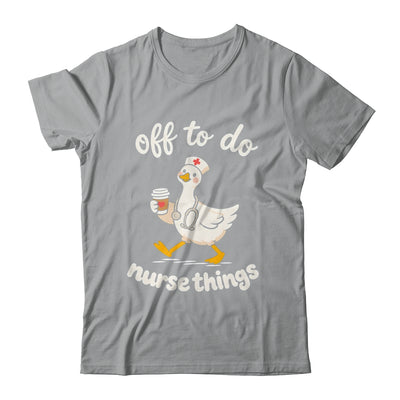 Off To Do Nurse Things Duck Healthcare Humor Goose Shirt & Tank Top | siriusteestore