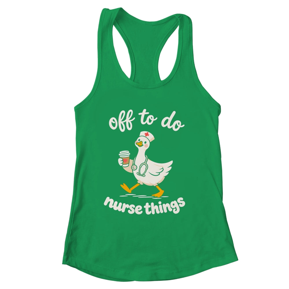 Off To Do Nurse Things Duck Healthcare Humor Goose Shirt & Tank Top | siriusteestore