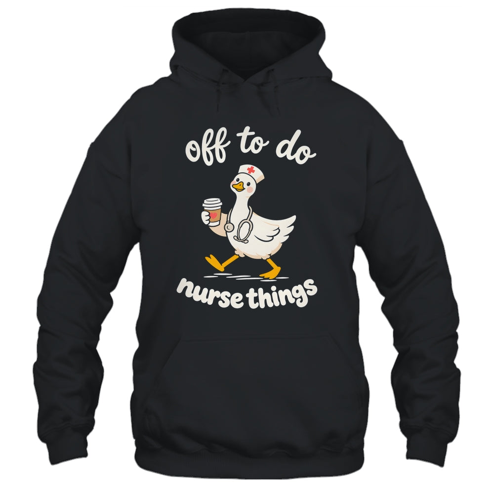 Off To Do Nurse Things Duck Healthcare Humor Goose Shirt & Tank Top | siriusteestore
