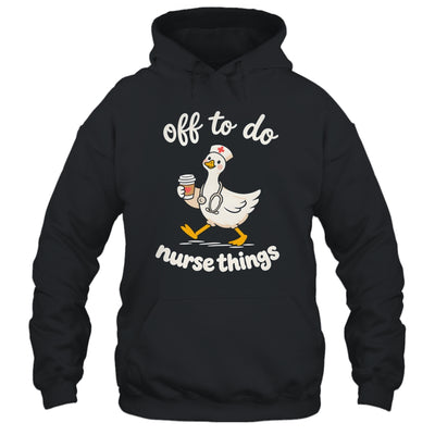 Off To Do Nurse Things Duck Healthcare Humor Goose Shirt & Tank Top | siriusteestore