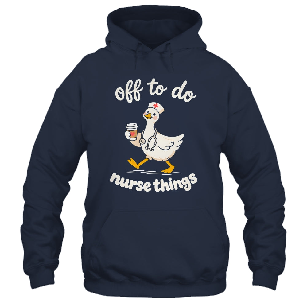 Off To Do Nurse Things Duck Healthcare Humor Goose Shirt & Tank Top | siriusteestore