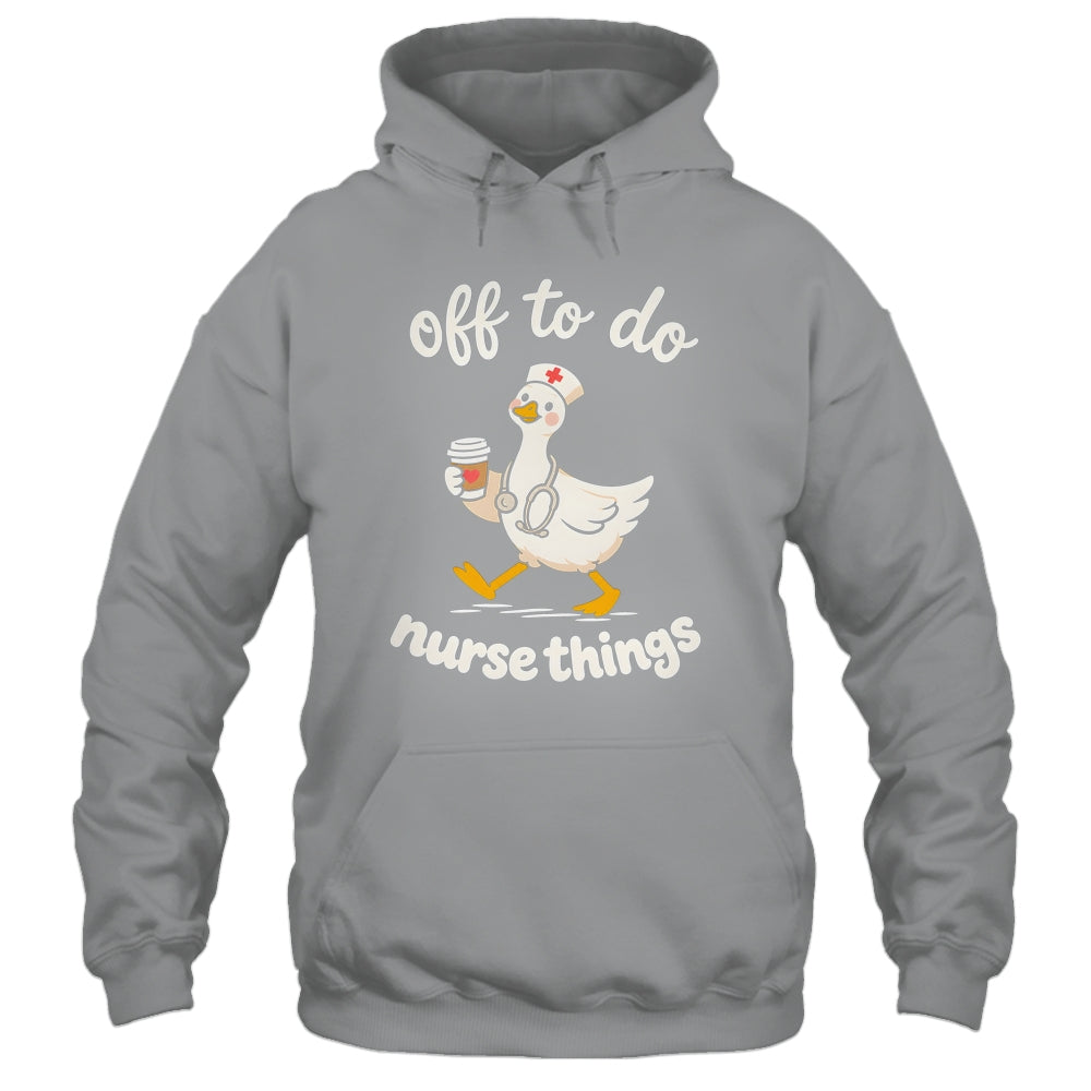 Off To Do Nurse Things Duck Healthcare Humor Goose Shirt & Tank Top | siriusteestore