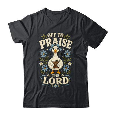 Off To Praise The Lord Bible Verse Christian Faith Goose Shirt & Hoodie | siriusteestore
