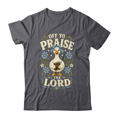 Off To Praise The Lord Bible Verse Christian Faith Goose Shirt & Hoodie | siriusteestore