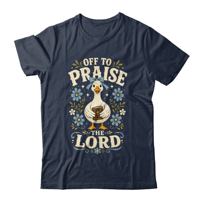 Off To Praise The Lord Bible Verse Christian Faith Goose Shirt & Hoodie | siriusteestore