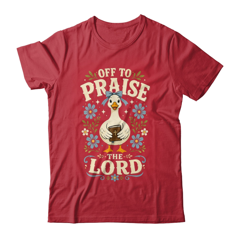 Off To Praise The Lord Bible Verse Christian Faith Goose Shirt & Hoodie | siriusteestore
