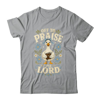 Off To Praise The Lord Bible Verse Christian Faith Goose Shirt & Hoodie | siriusteestore