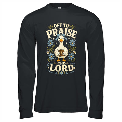 Off To Praise The Lord Bible Verse Christian Faith Goose Shirt & Hoodie | siriusteestore