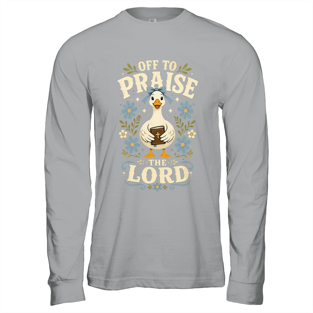 Off To Praise The Lord Bible Verse Christian Faith Goose Shirt & Hoodie | siriusteestore