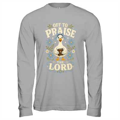 Off To Praise The Lord Bible Verse Christian Faith Goose Shirt & Hoodie | siriusteestore