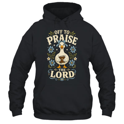 Off To Praise The Lord Bible Verse Christian Faith Goose Shirt & Hoodie | siriusteestore