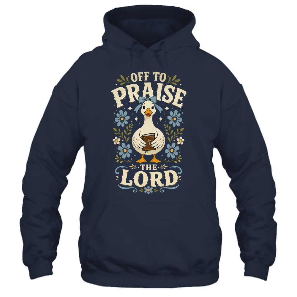 Off To Praise The Lord Bible Verse Christian Faith Goose Shirt & Hoodie | siriusteestore