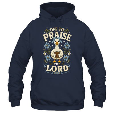 Off To Praise The Lord Bible Verse Christian Faith Goose Shirt & Hoodie | siriusteestore