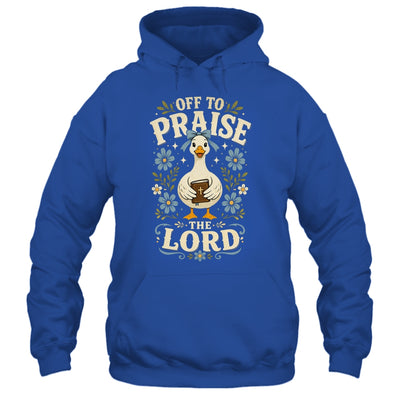 Off To Praise The Lord Bible Verse Christian Faith Goose Shirt & Hoodie | siriusteestore
