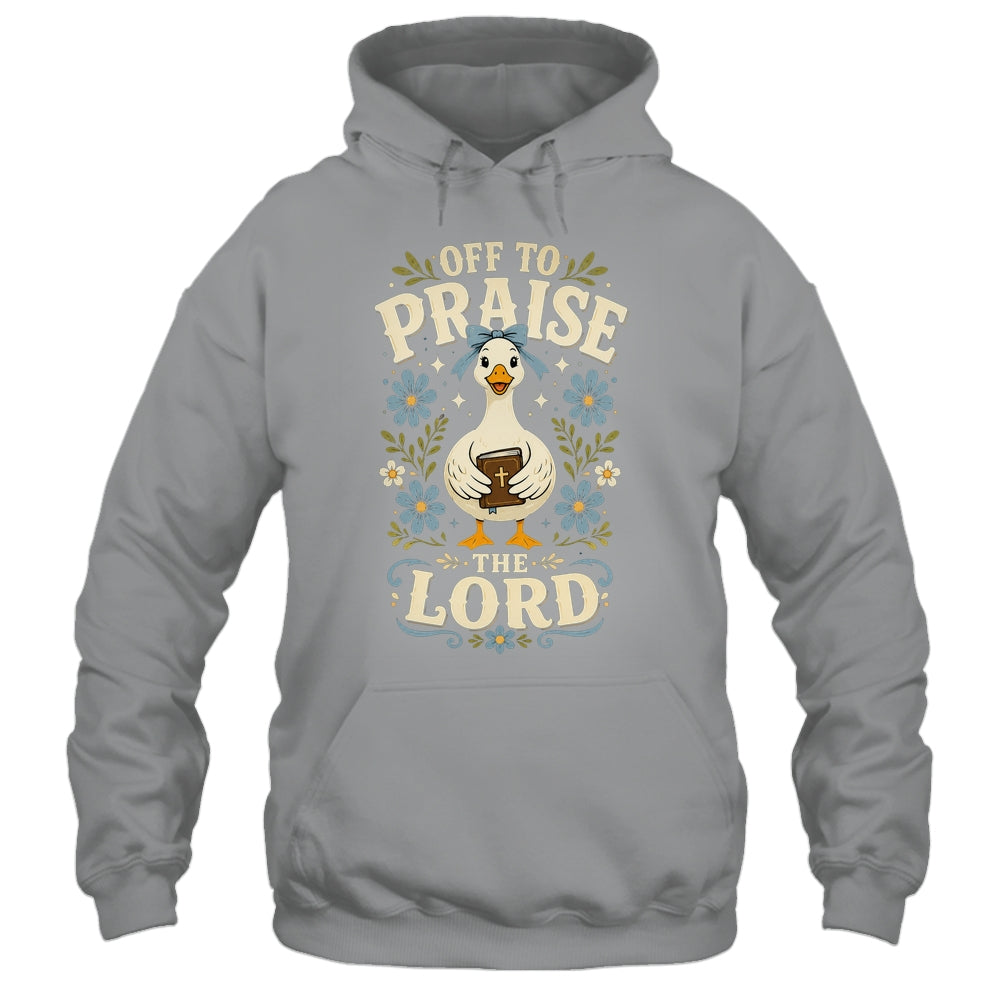 Off To Praise The Lord Bible Verse Christian Faith Goose Shirt & Hoodie | siriusteestore